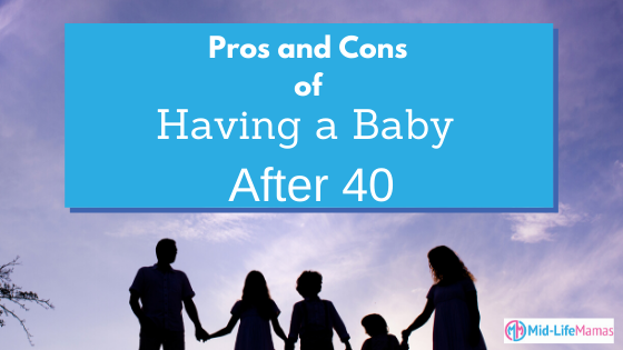 Pros and Cons of Having a Baby after 40