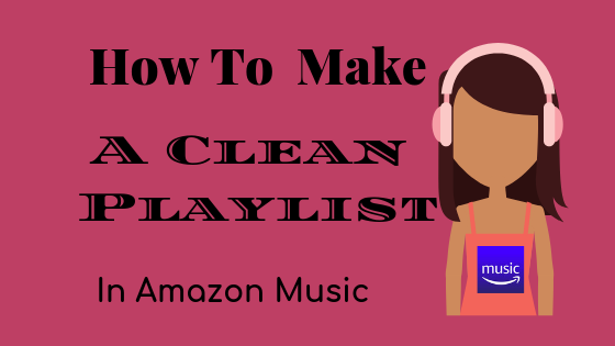 How To Make a Clean Playlist in Amazon Music