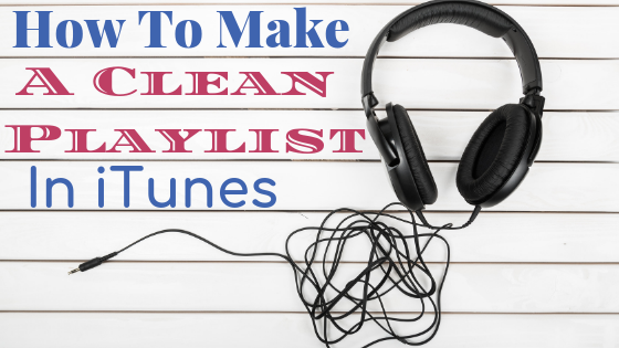How To Make a Clean Playlist in iTunes