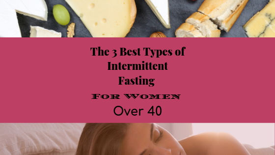 Best Types of Intermittent Fasting For Women Over 40