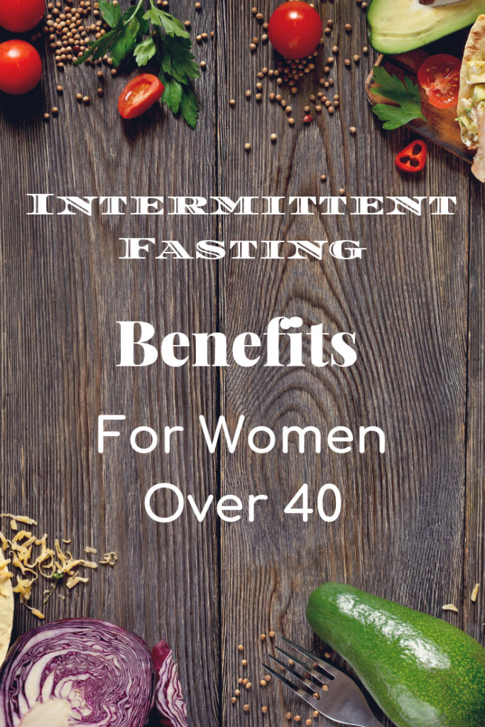 Intermittent Fasting benefits for women over 40