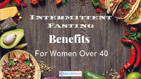 Intermittent fasting benefits for women over 40