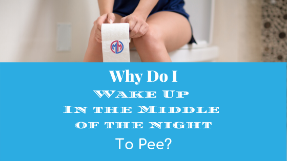 Why Do I Wake Up In The Middle of the night to Pee?