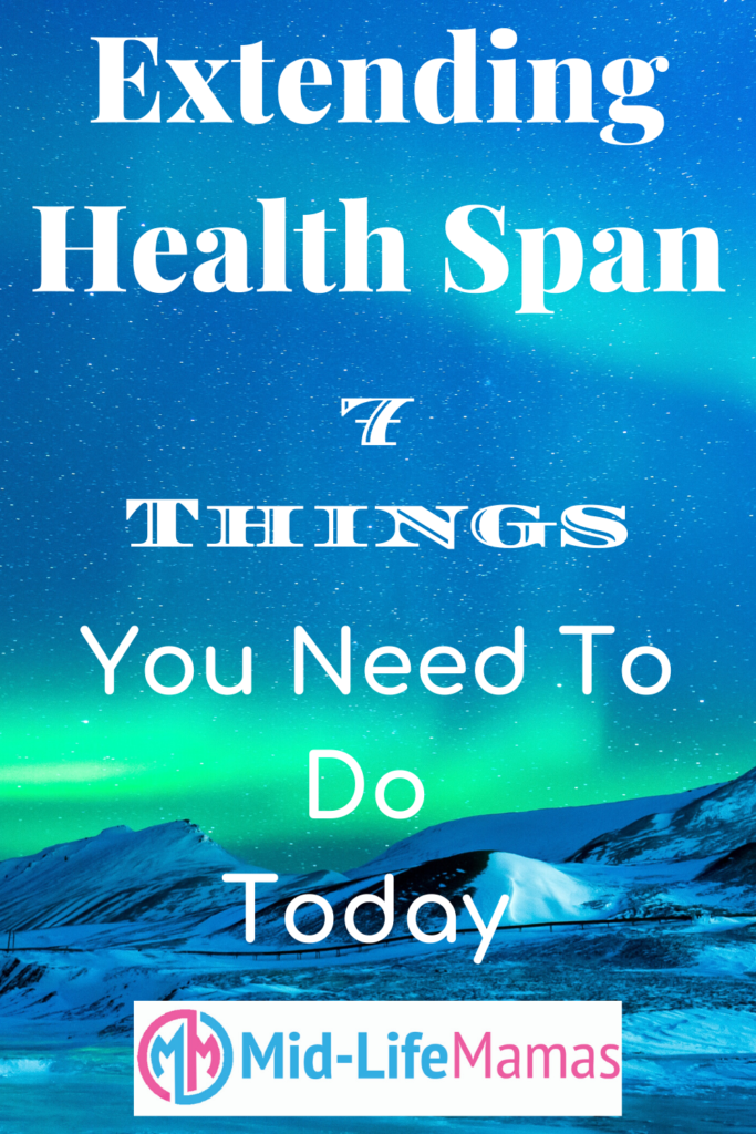 Extending Health Span 7 Things You Need To Do Today