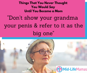 Don't show your grandma your penis & refer to it as the big one