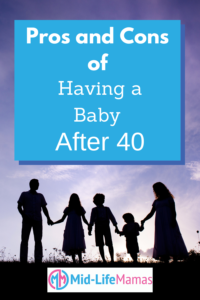 pros and cons of having a baby after 40