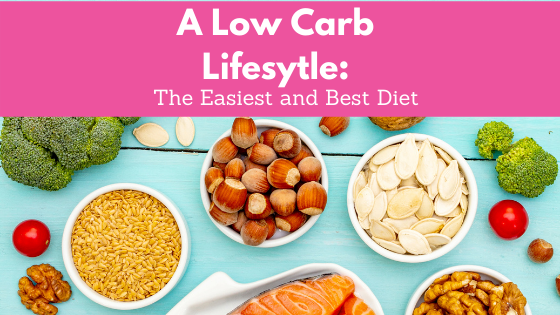 A Low Carb Lifestyle: The Easiest and Best Diet