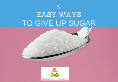 5 Easy Ways To Give Up Sugar