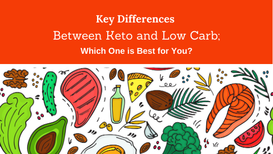 Key Differences Between Keto and Low Carb; Which One is Best for You?